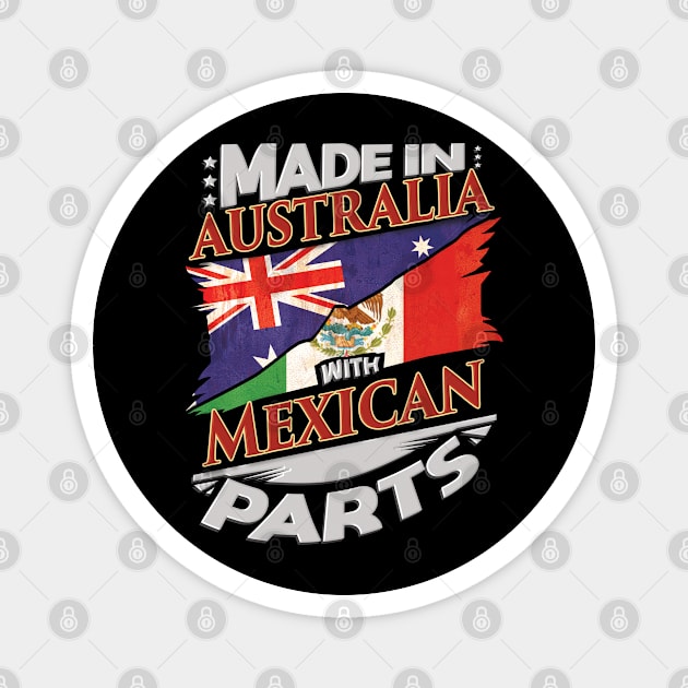 Made In Australia With Mexican Parts - Gift for Mexican From Mexico Magnet by Country Flags